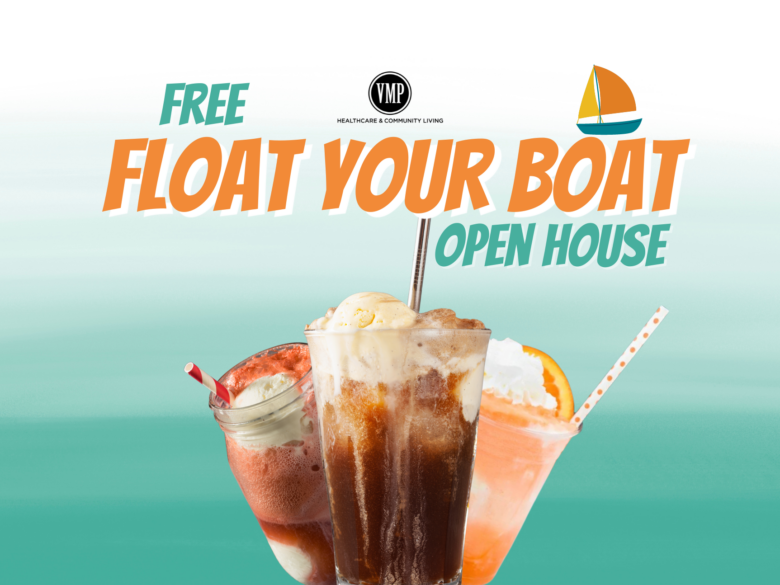 Free Float Your Boat Open House with VMP Healthcare and Community Living Logo. root beer float, orange creamsicle float, and red shirley temple float in front of blue water-like background.