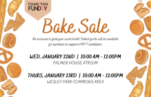 Bake Sale An occasion to feed your sweet tooth! Baked goods will be available for purchase to support VMP Foundation. First Sale Date: Wed, January 22nd from 10:00 Am - 12:00pm in the Palmer House Atrium. The second sale date: Thurs, January 23rd from 10:00 Am - 12:00pm in the Wesley Park Commons Area.